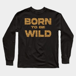 Born to be wild Cheetah Long Sleeve T-Shirt